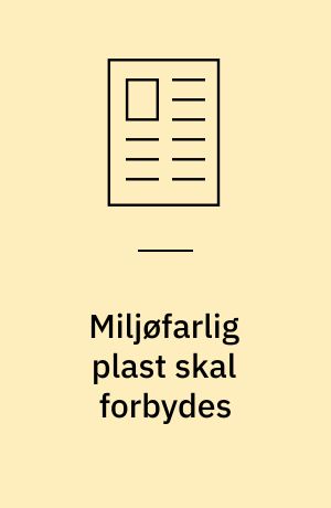 Miljøfarlig plast skal forbydes