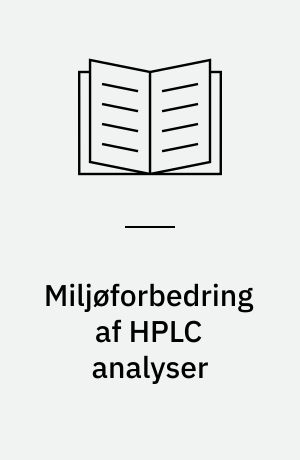 Miljøforbedring af HPLC analyser : elimination af miljøfarlige ekstraktionsprocedurer ved lægemiddelanalyser på hospitalslaboratorier
