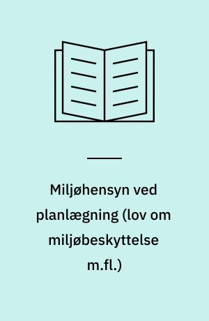 Miljøhensyn ved planlægning (lov om miljøbeskyttelse m.fl.)