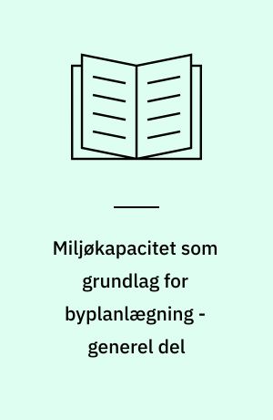 Miljøkapacitet som grundlag for byplanlægning - generel del