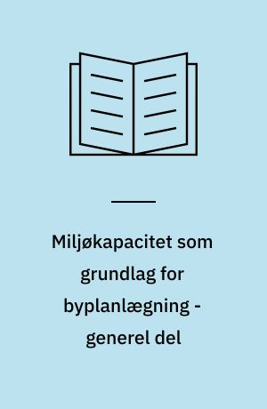 Miljøkapacitet som grundlag for byplanlægning - generel del