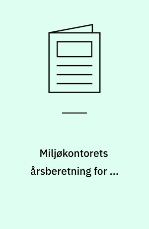Miljøkontorets årsberetning for ... : miljøtilsyn, godkendelser, drift og administration