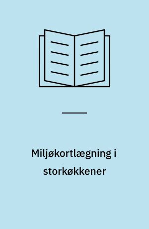 Miljøkortlægning i storkøkkener : erfaringer og resultater fra 14 mindre institutionskøkkener