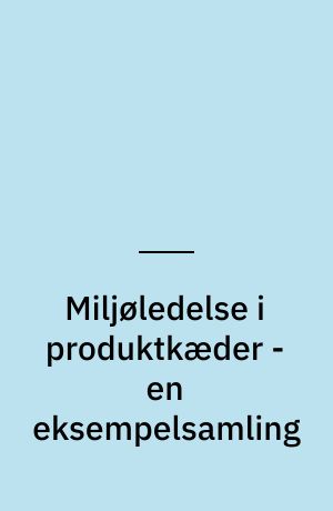 Miljøledelse i produktkæder - en eksempelsamling