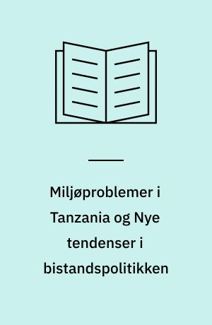 Miljøproblemer i Tanzania og Nye tendenser i bistandspolitikken