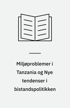 Miljøproblemer i Tanzania og Nye tendenser i bistandspolitikken