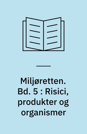 Miljøretten. Bd. 5 : Risici, produkter og organismer