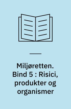 Miljøretten. Bind 5 : Risici, produkter og organismer