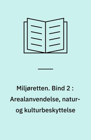 Miljøretten. Bind 2 : Arealanvendelse, natur- og kulturbeskyttelse