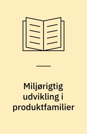 Miljørigtig udvikling i produktfamilier : en håndbog