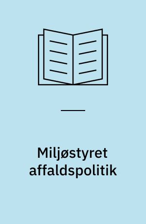 Miljøstyret affaldspolitik : resumé og udskrift af høring i Folketinget den 19. september 1998