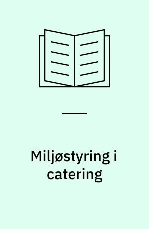 Miljøstyring i catering : teknologi, organisation, medarbejdere