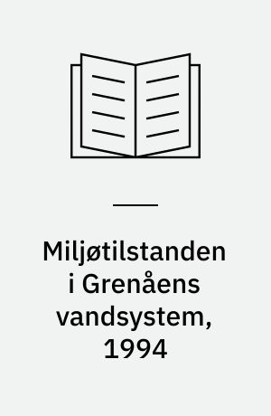 Miljøtilstanden i Grenåens vandsystem, 1994 : fysiske forhold, smådyrsfauna, fiskefauna