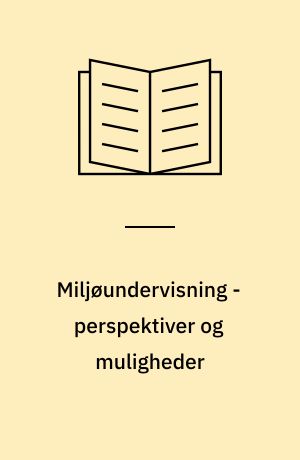Miljøundervisning - perspektiver og muligheder