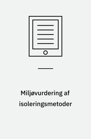 Miljøvurdering af isoleringsmetoder : miljødata for isoleringsprodukter og miljøprofiler for lette ydervægge