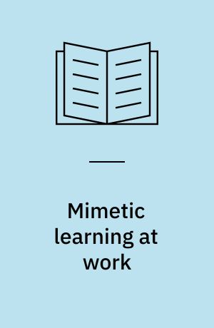 Mimetic learning at work : learning in the circumstances of practice