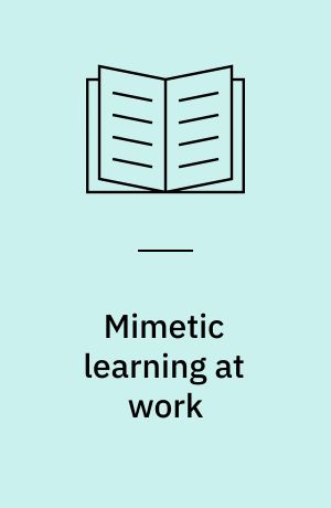 Mimetic learning at work : learning in the circumstances of practice