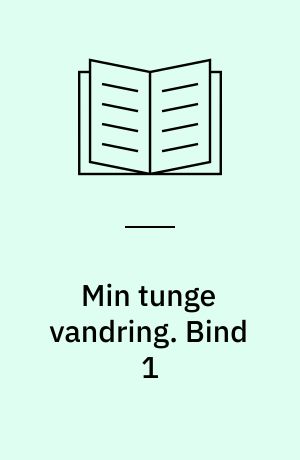 Min tunge vandring. Bind 1 : en beretning fra personkultens tid