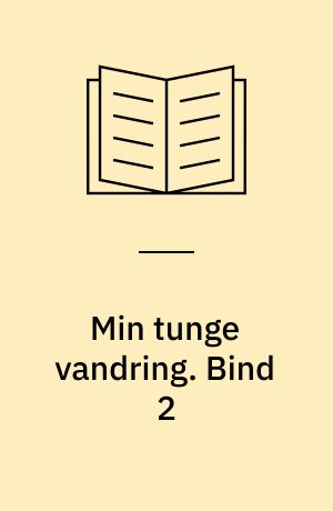 Min tunge vandring. Bind 2