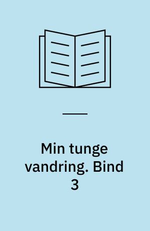 Min tunge vandring. Bind 3