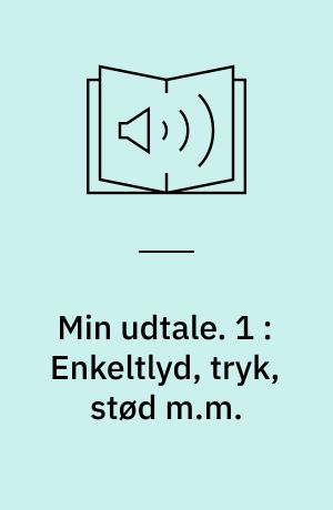Min udtale. 1 : Enkeltlyd, tryk, stød m.m.
