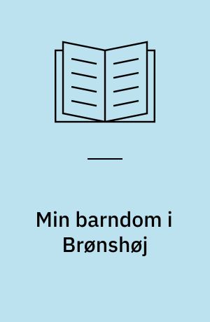 Min barndom i Brønshøj : et bidrag til historien om mellemskrigstiden og besættelsen