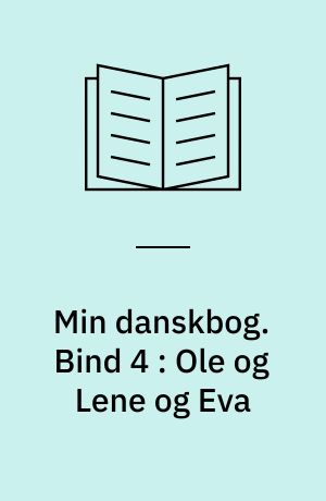 Min danskbog. Bind 4 : Ole og Lene og Eva