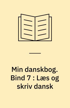 Min danskbog. Bind 7 : Læs og skriv dansk