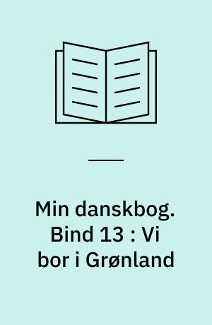 Min danskbog. Bind 13 : Vi bor i Grønland