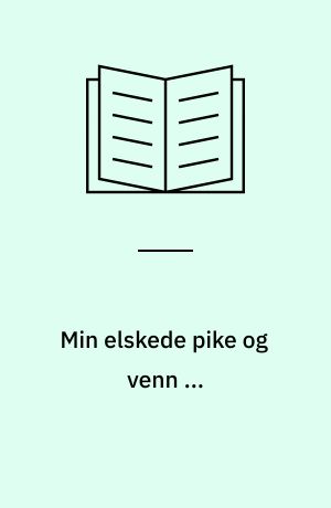 Min elskede pike og venn ... : viser i tradisjon etter Guttorm Flisen fra Elverum