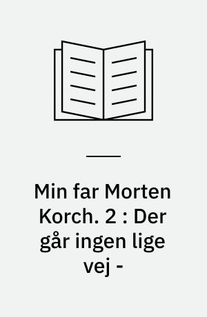 Min far Morten Korch. 2 : Der går ingen lige vej -