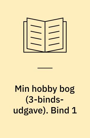 Min hobby bog : Politikens fritidshåndbog. Bind 1