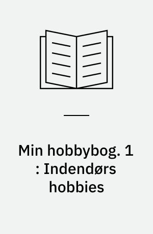Min hobbybog. 1 : Indendørs hobbies