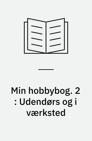 Min hobbybog. 2 : Udendørs og i værksted