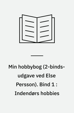 Min hobbybog. Bind 1 : Indendørs hobbies
