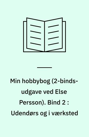 Min hobbybog. Bind 2 : Udendørs og i værksted