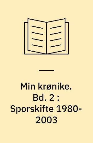 Min krønike : 1932-2003. Bd. 2 : Sporskifte 1980-2003