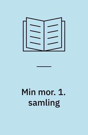 Min mor : 40 kendte danske Mænd og Kvinder fortæller om deres Mor. 1. samling