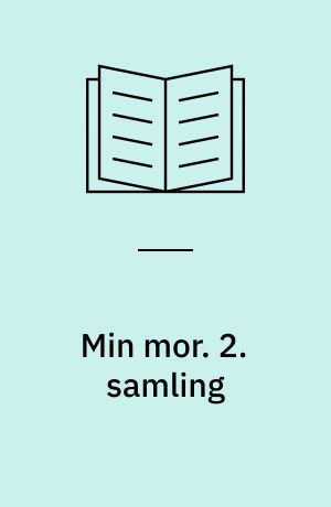 Min mor : 40 kendte danske Mænd og Kvinder fortæller om deres Mor. 2. samling