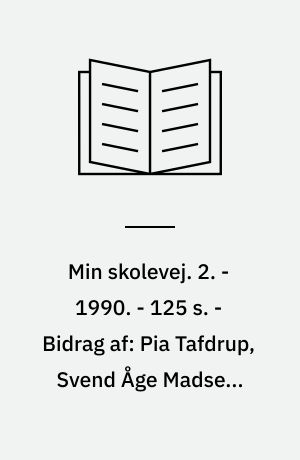 Min skolevej. 2. - 1990. - 125 s. - Bidrag af: Pia Tafdrup, Svend Åge Madsen, Carsten René Nielsen, Bodil Steensen- Leth, William Heinesen, Marianne Larsen, Bent Haller, Leif Panduro, Gorm Rasmussen, Vagn Steen, Knud Søtensen, Niels Lund