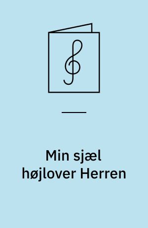 Min sjæl højlover Herren : Op. 58