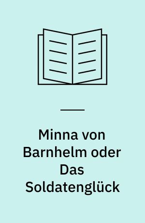 Minna von Barnhelm oder Das Soldatenglück : ein Lustspiel