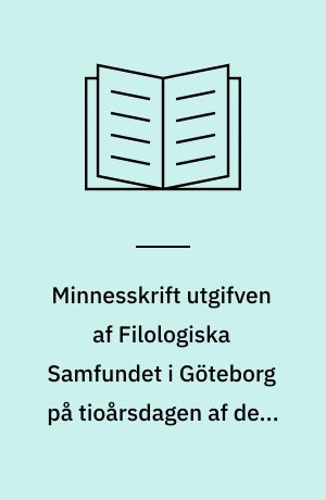 Minnesskrift utgifven af Filologiska Samfundet i Göteborg på tioårsdagen af dess stiftende den 22. oktober 1910