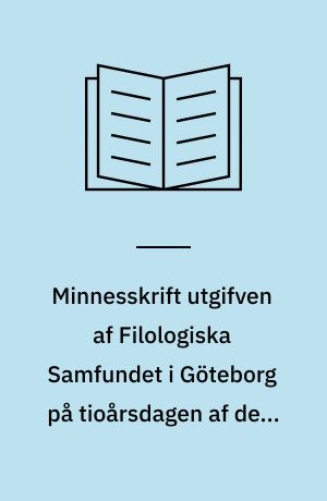 Minnesskrift utgifven af Filologiska Samfundet i Göteborg på tioårsdagen af dess stiftende den 22. oktober 1910
