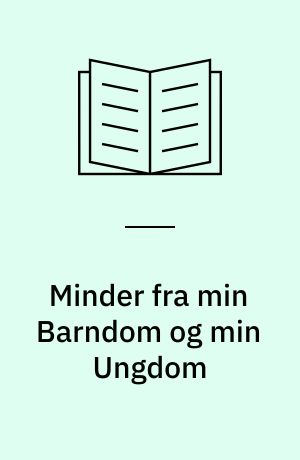 Minder fra min Barndom og min Ungdom