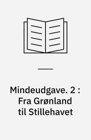 Mindeudgave. 2 : Fra Grønland til Stillehavet
