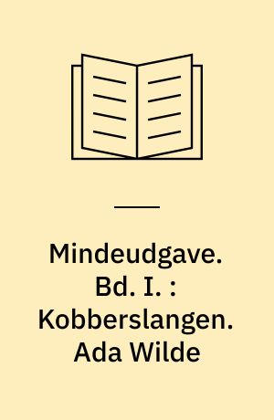 Mindeudgave. Bd. I. : Kobberslangen. Ada Wilde