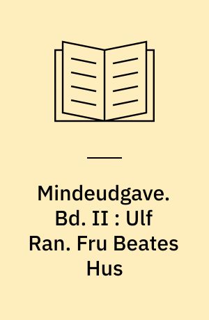 Mindeudgave. Bd. II : Ulf Ran. Fru Beates Hus