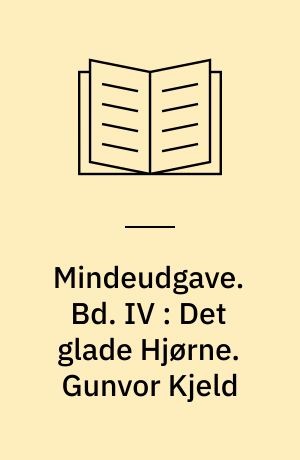 Mindeudgave. Bd. IV : Det glade Hjørne. Gunvor Kjeld