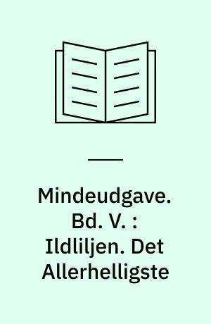 Mindeudgave. Bd. V. : Ildliljen. Det Allerhelligste